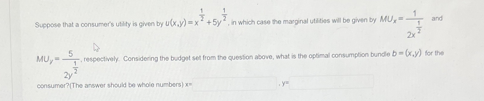 Need help solving ASAP! Suppose that a consumer's utility is given by