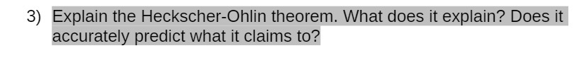 3) Explain the Heckscher-Ohlin theorem. What does it explain? Does i what
