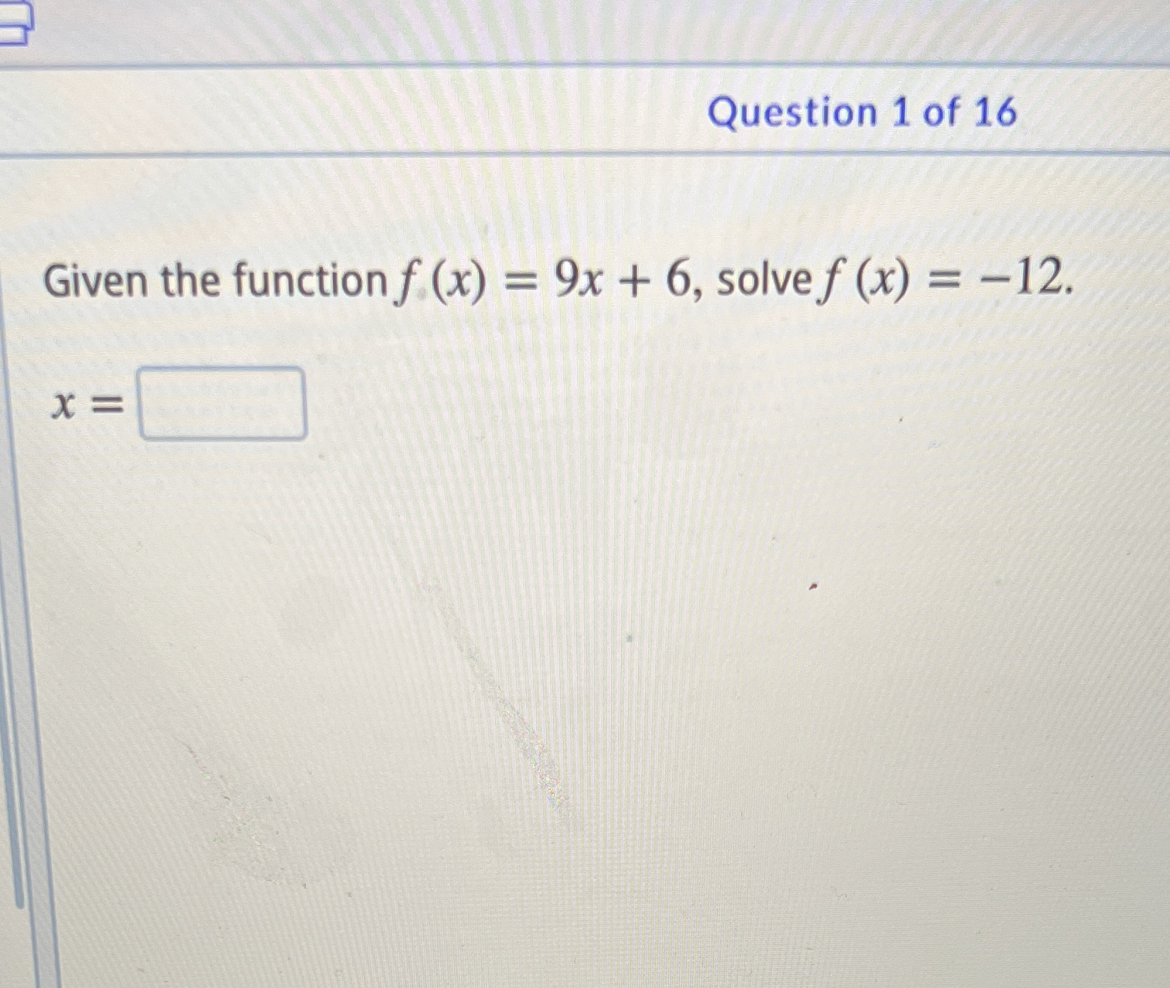 Question 1 of 16 Given the function f (x) = 9x +