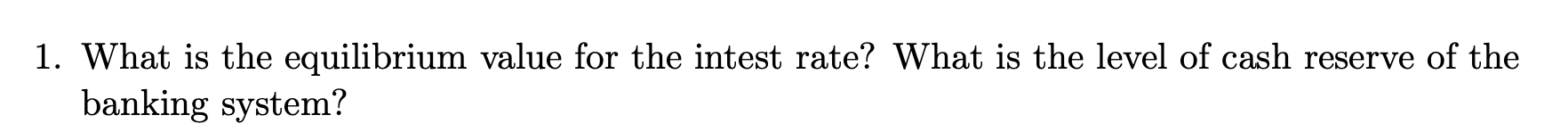 Help needed: 1. What is the equilibrium value for the intest rate?