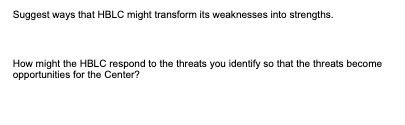  Suggest ways that HBLC might transform its weaknesses into strengths. How