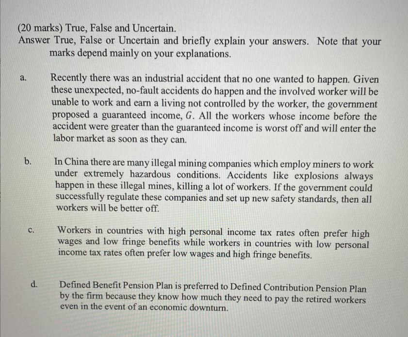  (20 marks) True, False and Uncertain. Answer True, False or Uncertain