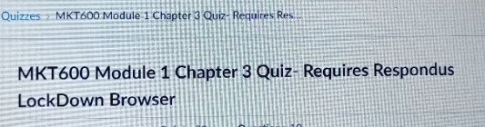 QuizzeO MKT600 MKT600 Module '1 'Chaptera Quiz, Requires Respondus LockDown Browser
