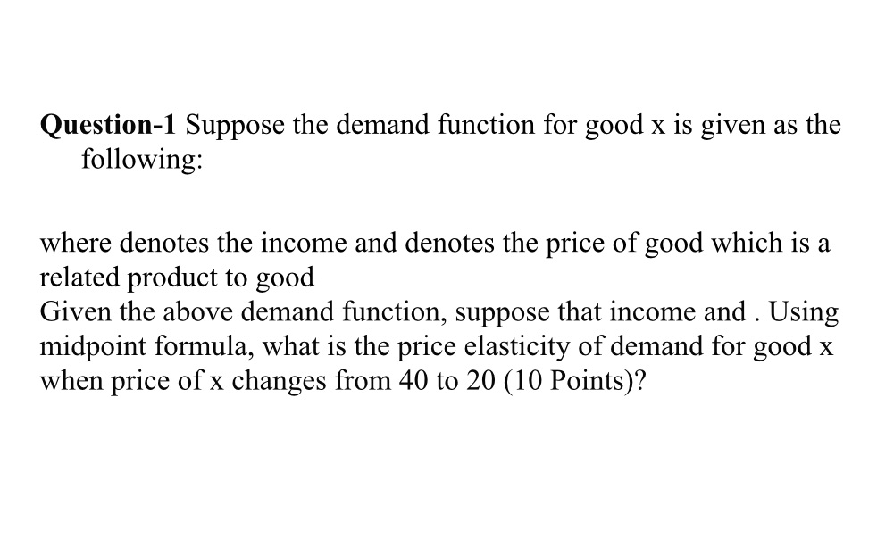 Question-1 Suppose the demand function for good 1: is given as
