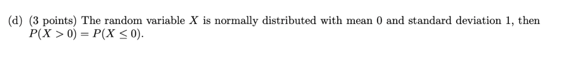  (d) {3 points) The random variable X is normally distributed with