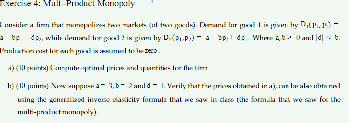  Exercise 4: Multi-Product Monopoly Consider a firm that monopolizes two markets