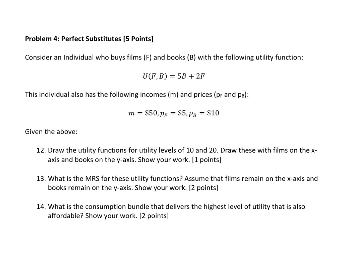Q121314 step-by-step Problem 4: Perfect Substitutes [5 Points] Consider an Individual who