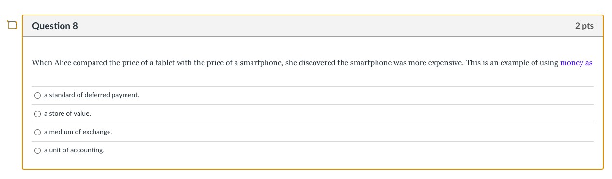  D Question 8 2 pts When Alice compared the price of