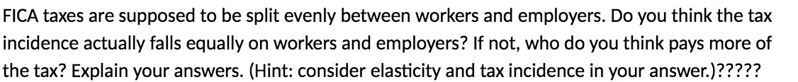  FICA taxes are supposed to be split evenly between workers and