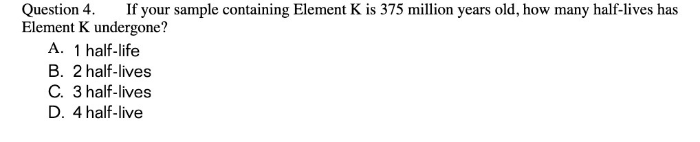  Question 4. If your sample containing Element K is 375 million