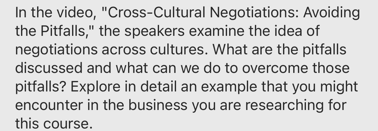 https://youtu.be/-4GjC0ipJIA In the video, "Cross-Cultural Negotiations: Avoiding the Pitfalls," the speakers examine