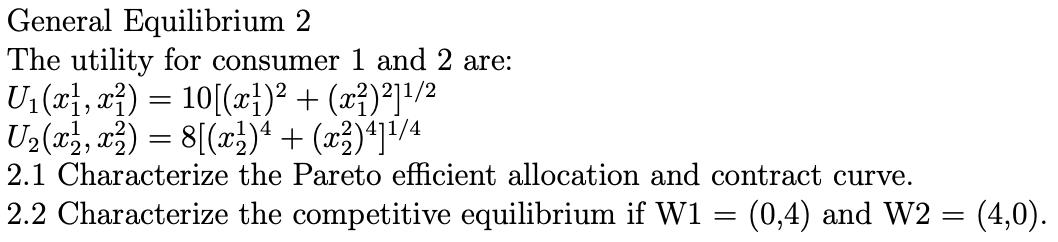  General Equilibrium 2 The utility for consumer 1 and 2 are:
