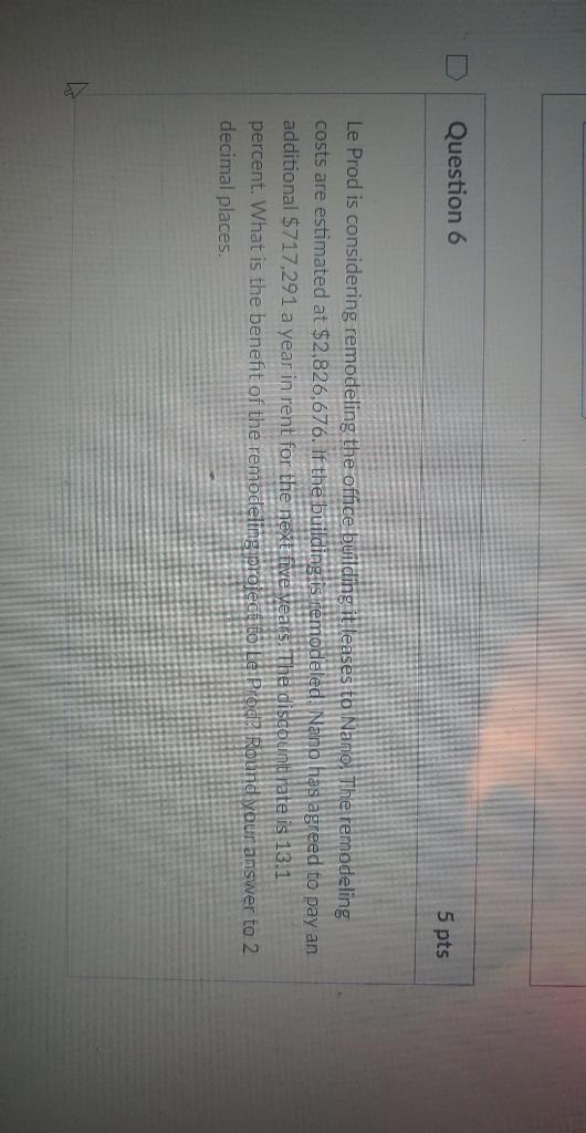  Question 6 5 pts Le Prod is considering remodeling the office