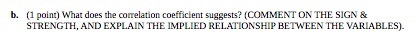  b. (1 point) What does the correlation coefficient suggests? (COMMENT ON