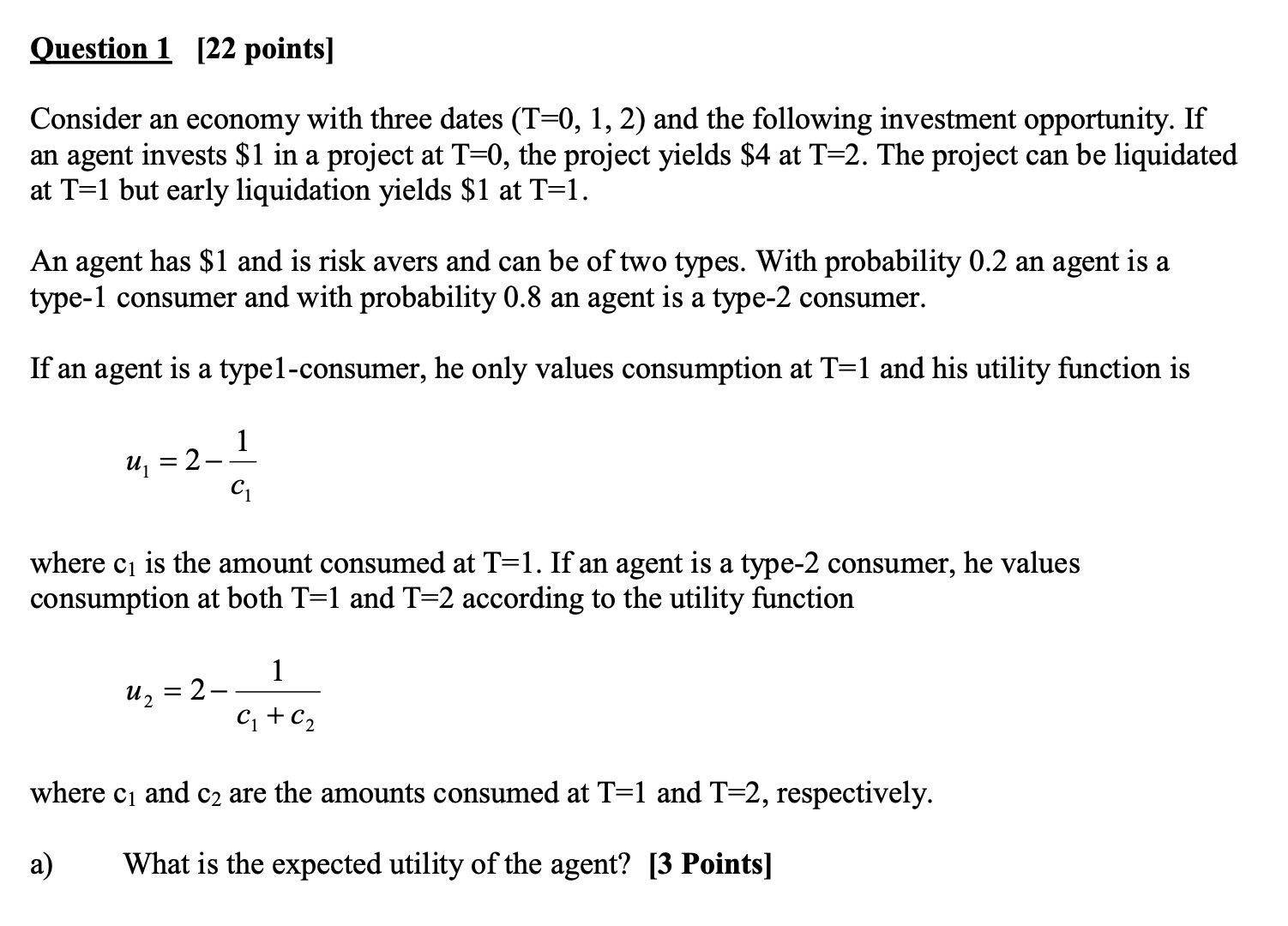  Question 1 [22 points] Consider an economy with three dates (T=0,