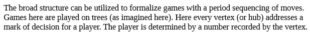 The broad structure can be utilized to formalize games with a