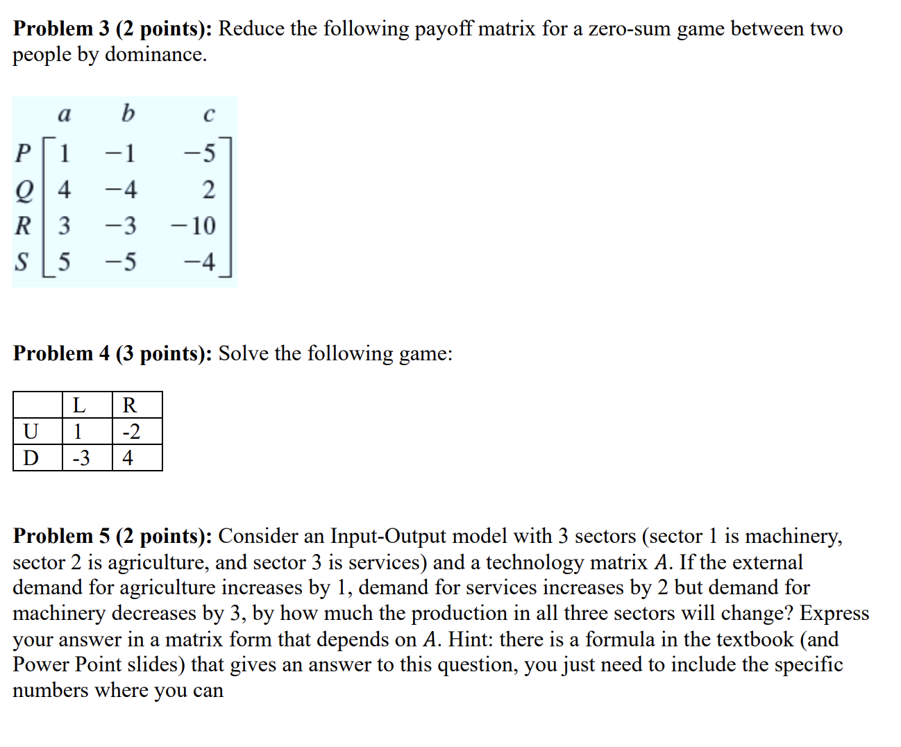 Problem 3 (2 points): Reduce the following payoff matrix for a