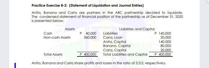Compute the following problems Practice Exercise 8-2: (Statement of Liquidation and Journal
