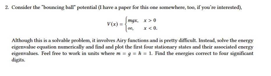  2. Consider the "bouncing ball" potential (I have a paper for