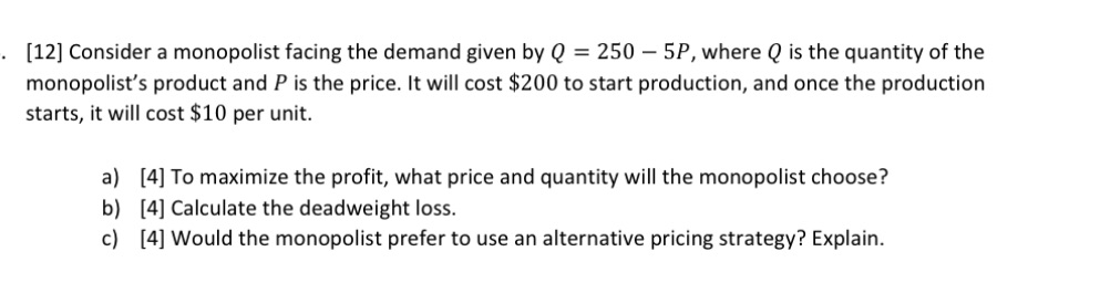  [12] Consider a monopolist facing the demand given by Q =