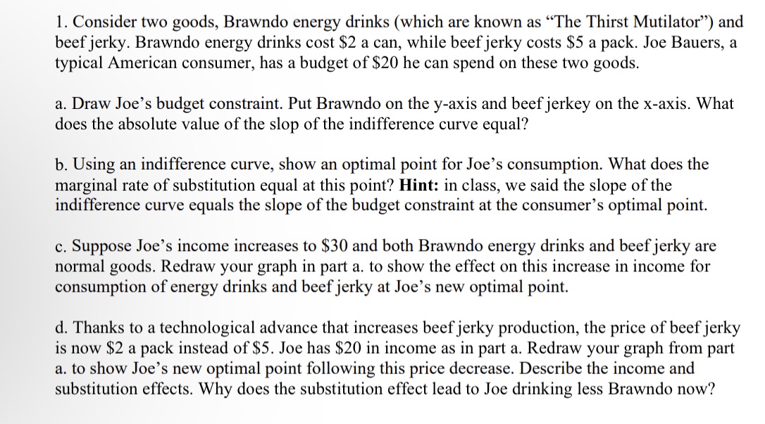 1. Consider two goods, Brawndo energy drinks (which are known as