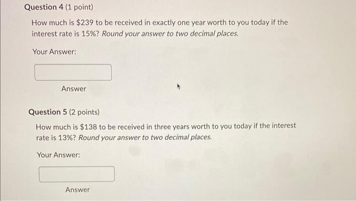  Question 4 (1 point) How much is $239 to be received