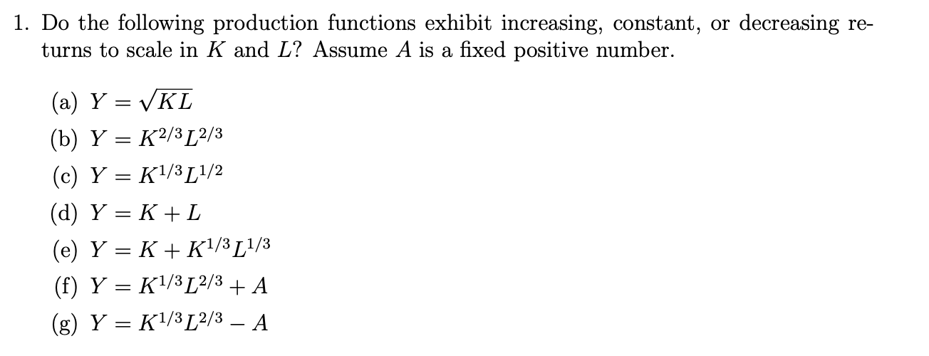1. Do the following production functions exhibit increasing, constant, or decreasing returns