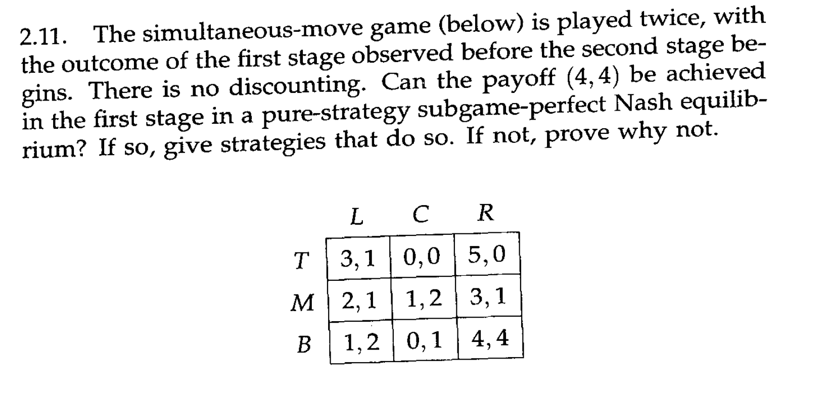 2.11. The simultaneous-move game (below) is played twice, with the outcome