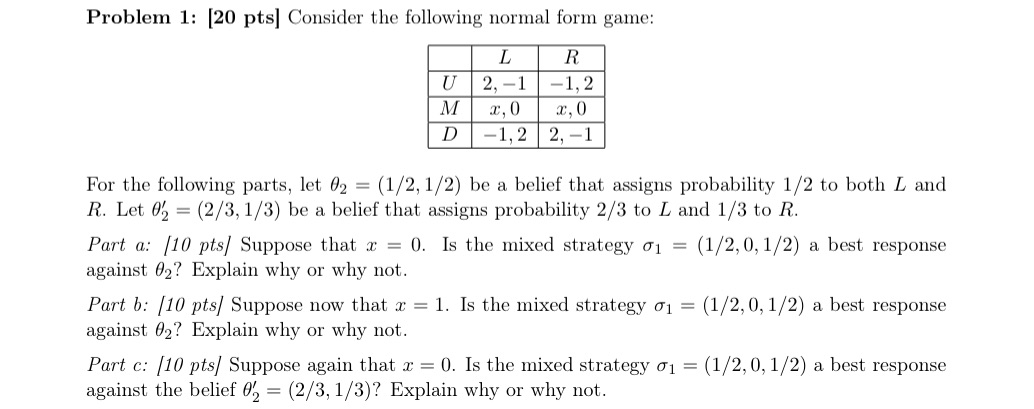  Problem 1: [20 pts] Consider the following normal form game: For
