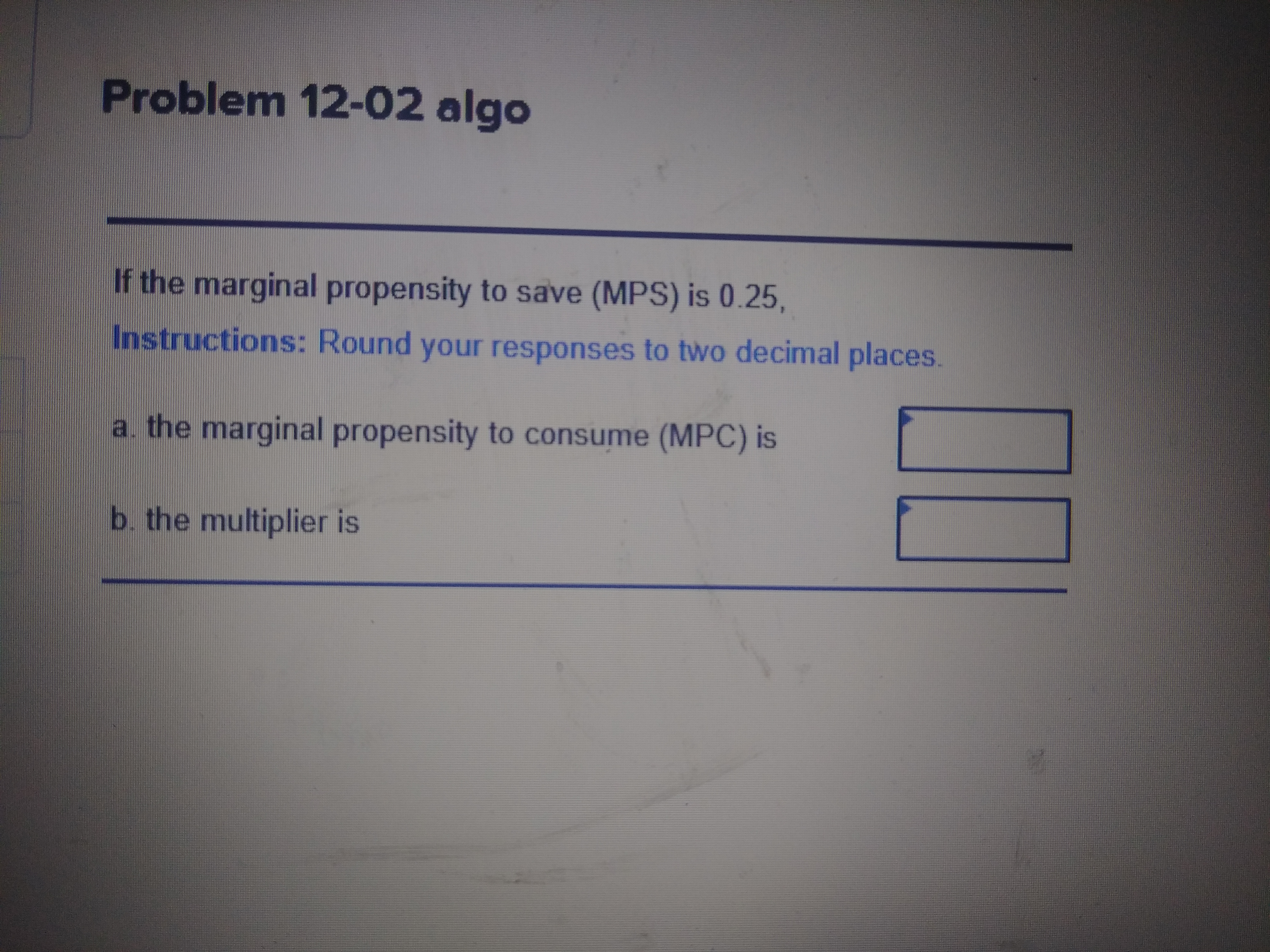  Problem 12-02 algo If the marginal propensity to save (MPS) is