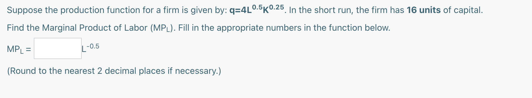 Suppose the production function for a firm is given by: q=4L'5K'25.