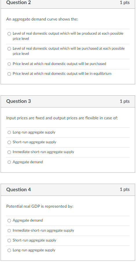  Question 2 1 pts An aggregate demand curve shows the: O