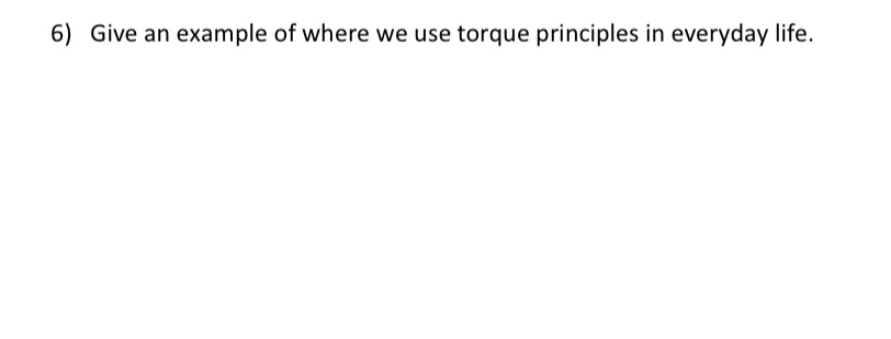 Please give THREE examples on where we use Torque in every day