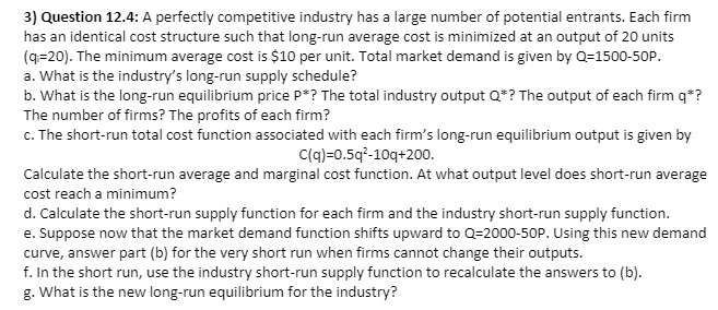 3) Question 12.4: A perfectly competitive industry has a large number