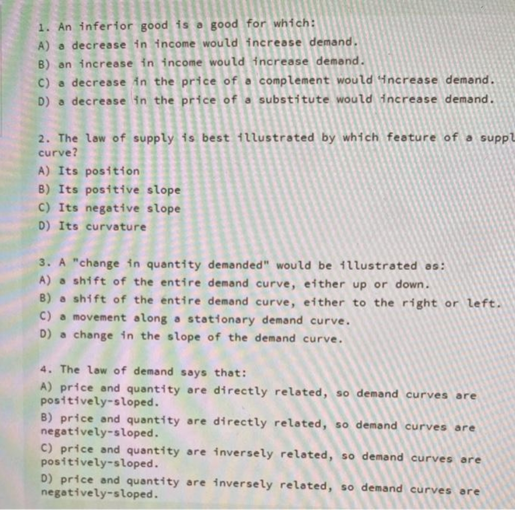 please answer 1. An inferior good is a good for which: A)