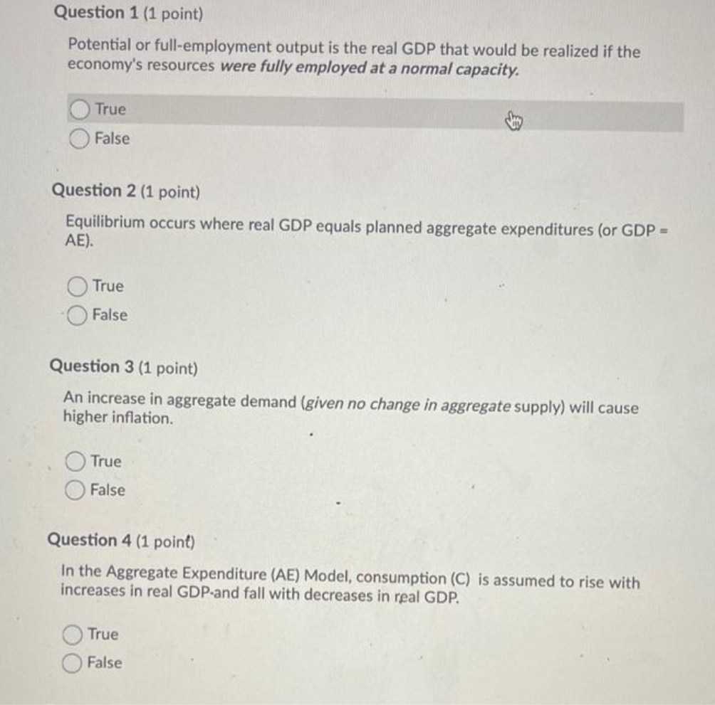 please answer Question 1 (1 point) Potential or full-employment output is the