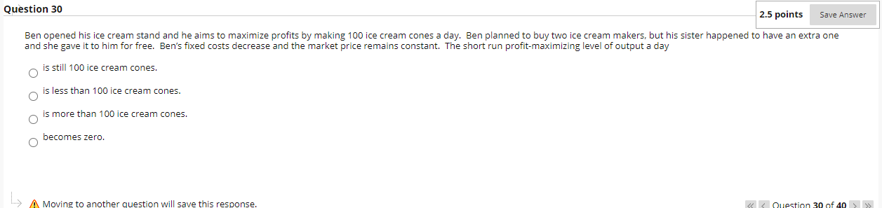 micro economic Question 30 2.5 points Save Answer Ben opened his ice