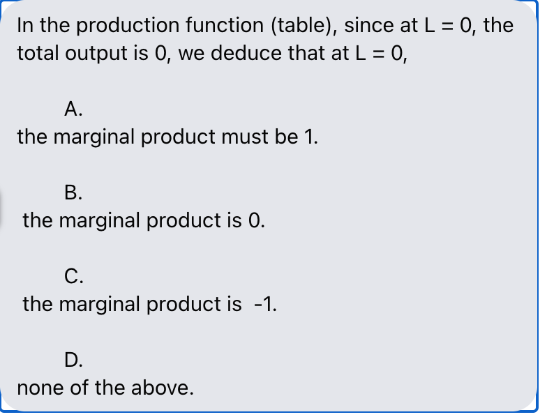 please ans In the production function (table), since at L = 0,