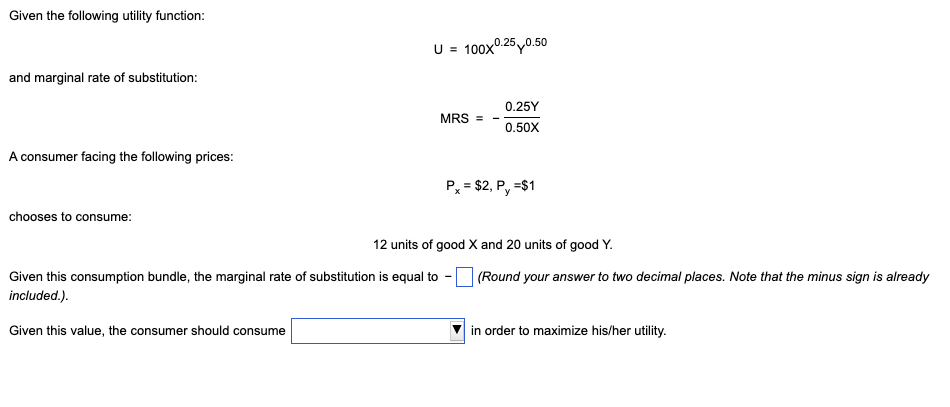  Given the following utility function: U = 100x0.25 0.50 and marginal