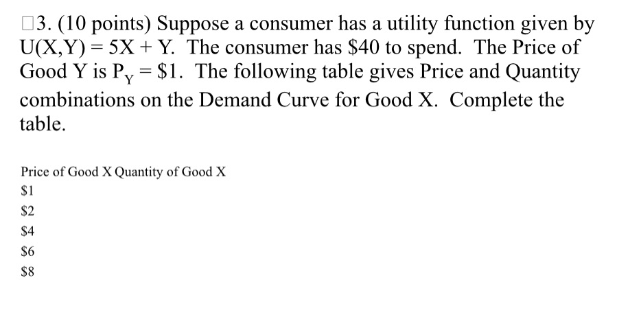  03. (10 points) Suppose a consumer has a utility function given
