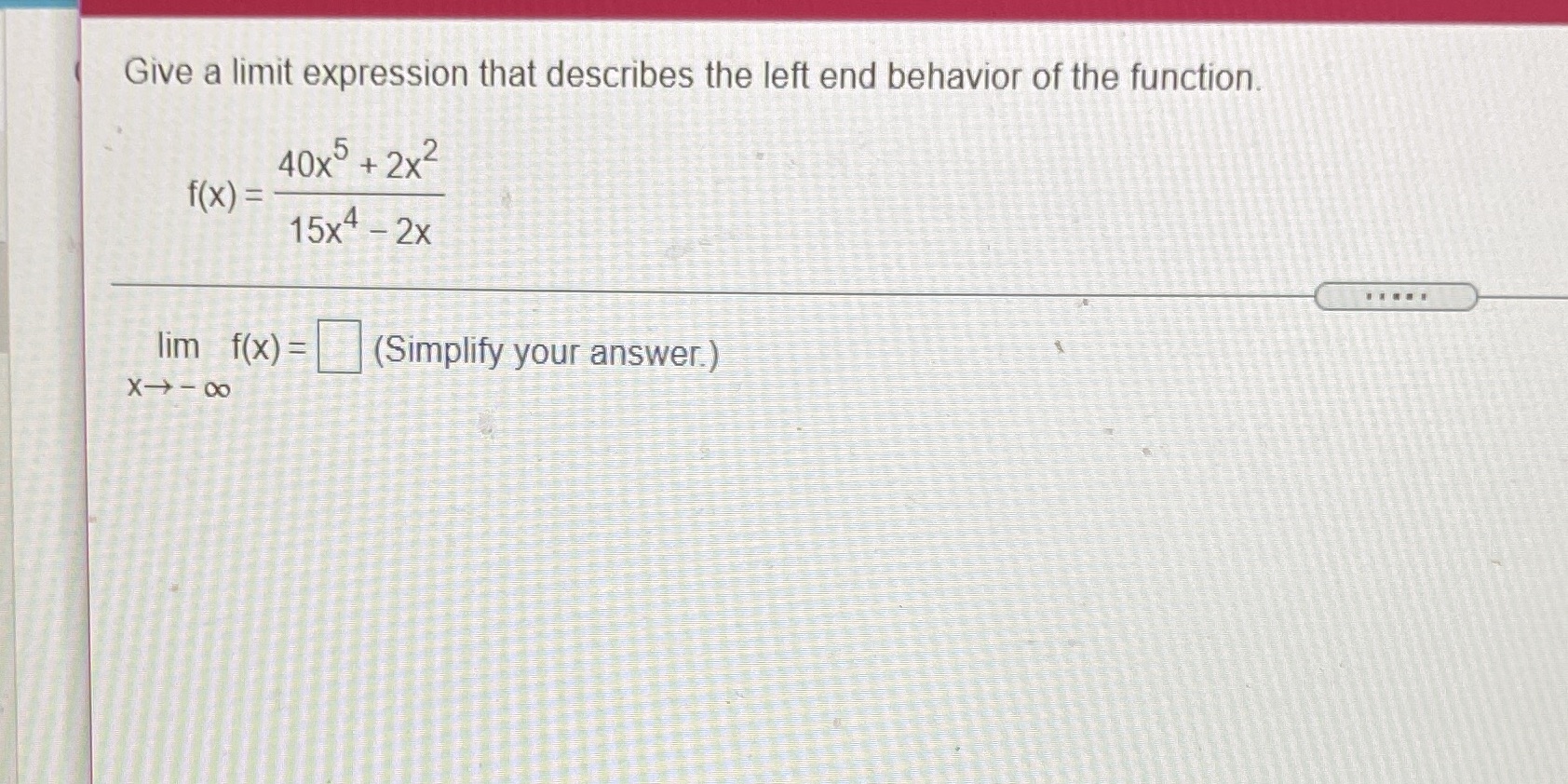 Give a limit expression that describes the left end behavior of
