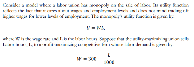  Consider a model where a labor union has monopoly on the