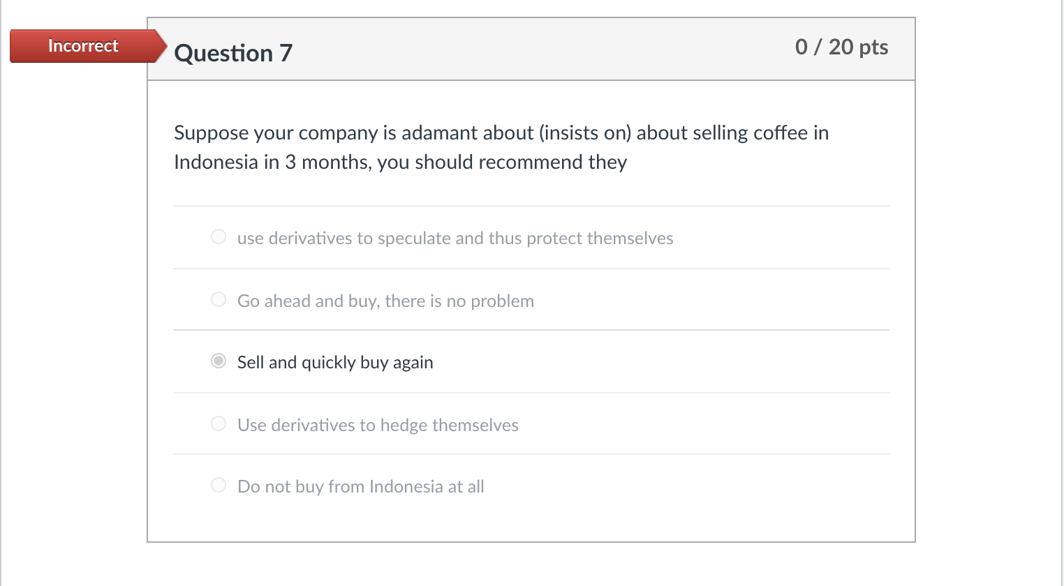 Please answer question 7 Incorrect Question 7 0 / 20 pts Suppose