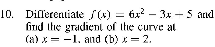 10. 6x2 3x + 5 and Differentiate f (x) find the gradient