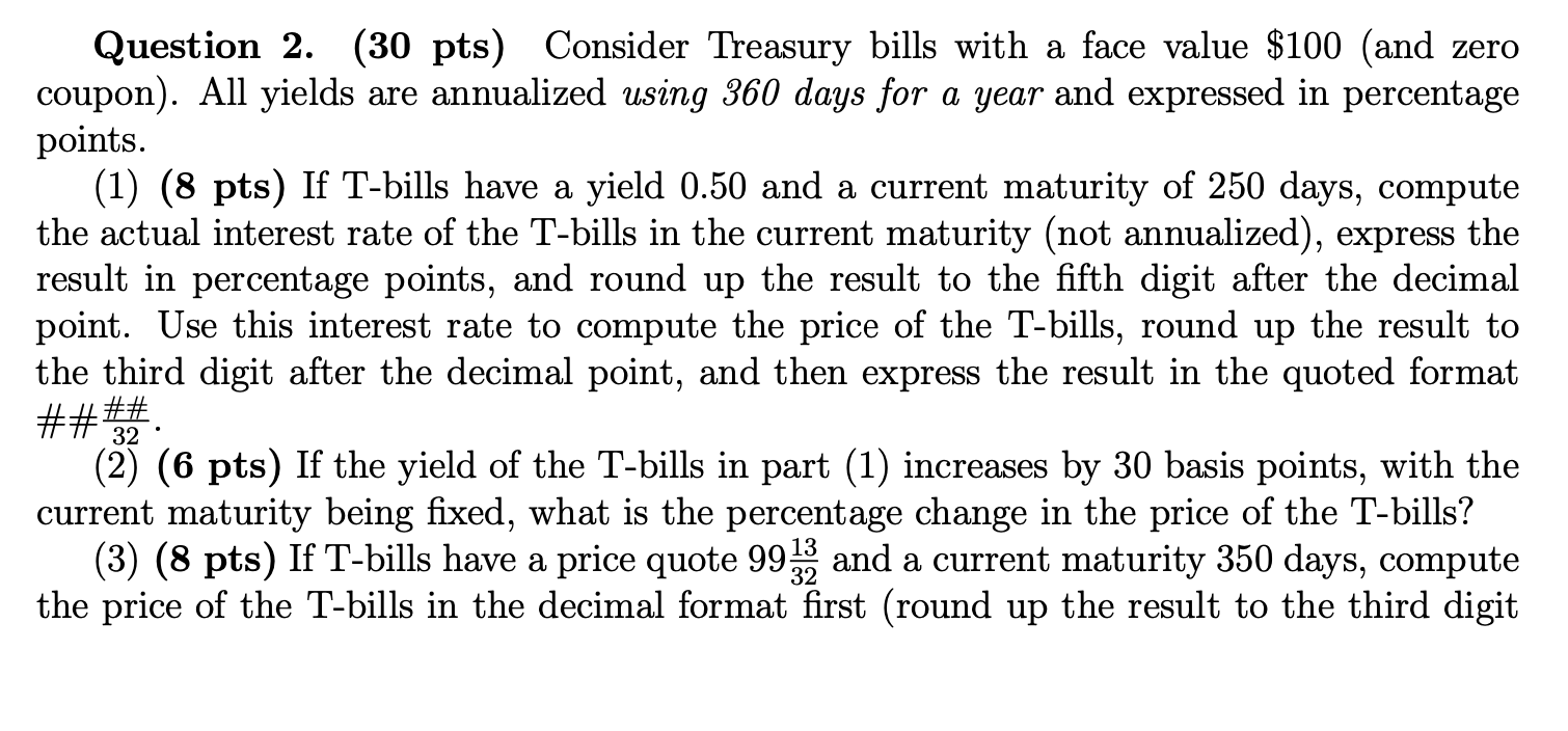 Question 2. (30 pts) Consider Treasury bills with a face value