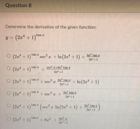 Question 8 Determine the derivative of the given function: y =