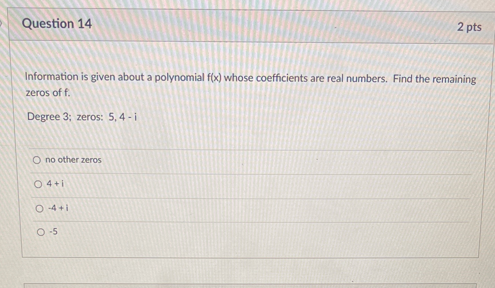 Question 14 2 pts Information is given about a polynomial f(x)