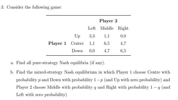  3. Consider the following game: Player 2 Left Middle Right Up