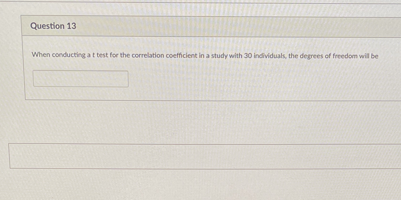 Question 13 When conducting a t test for the correlation coefficient
