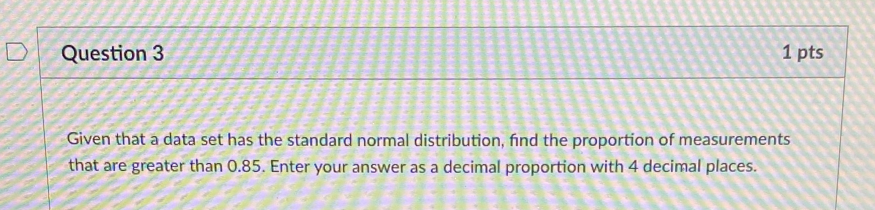 Question 3 1 pts Given that a data set has the